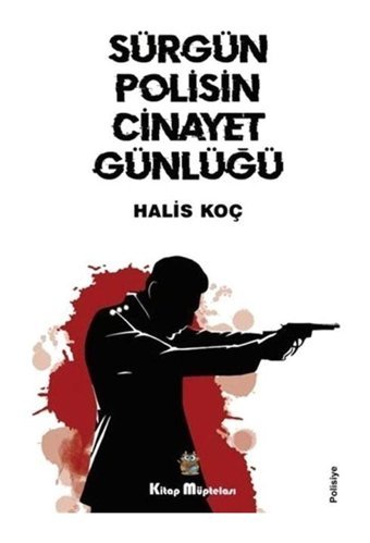 Sürgün Polisin Cinayet Günlüğü - Halis Koç - Kitap Müptelası Yayınları