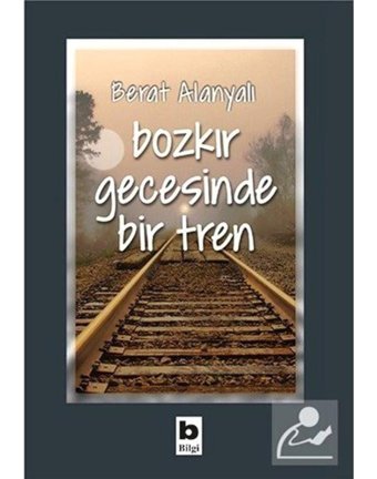 Bozkır Gecesinde Bir Tren - Berat Alanyalı - Bilgi Yayınevi