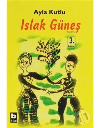 Islak Güneş - Ayla Kutlu - Bilgi Yayınevi