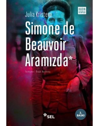 Simone de Beauvoir Aramızda - Julia Kristeva - Sel Yayıncılık
