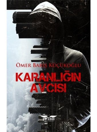 Karanlığın Avcısı - Ömer Barış Küçükoğlu - Perseus Yayınevi