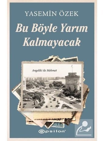 Bu Böyle Yarım Kalmayacak - Angeliki ile Mehmet 2 - Yasemin Özek - Epsilon Yayınevi