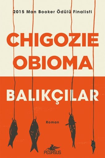 Pegasus Yayınları Balıkçılar - Chigozie Obioma - 2015 Man Booker Ödülü Finalisti