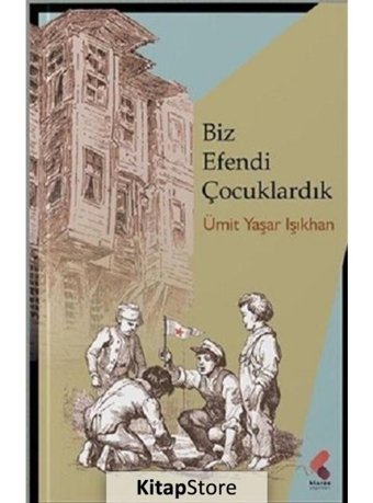 Biz Efendi Çocuklardık - Ümit Yaşar Işıkhan - Klaros Yayınları
