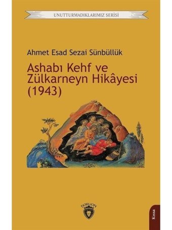Ashabı Kehf ve Zülkarneyn Hikayesi (1943) Unutturmadıklarımız Serisi - Ahmet Esad Sezai Sünbüllük - Dorlion Yayınevi