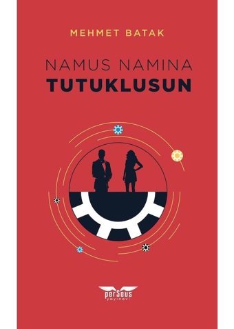 Namus Namına Tutuklusun - Mehmet Batak - Perseus Yayınevi