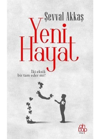 Yeni Hayat - İki Eksik Bir Tam Eder mi? - Şevval Akkaş - Ahbap Kitap