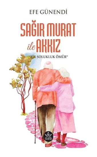 Sağır Murat ile Akkız - Efe Günendi - Elpis Yayınları