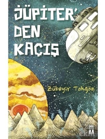 Jüpiter'den Kaçış - Zübeyir Tokgöz - Genç Timaş