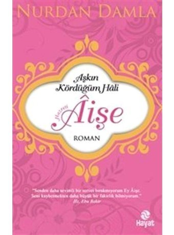 Aşkın Kördüğüm Hali Hazreti Aişe - Nurdan Damla - Hayat Yayıncılık