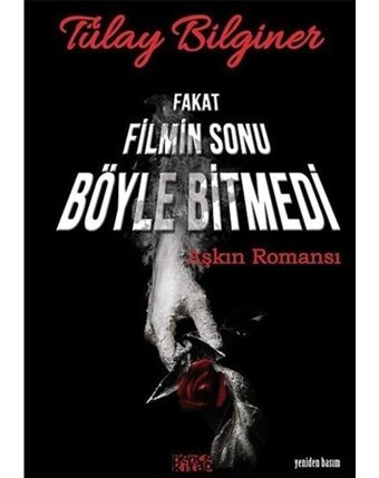 Fakat Filmin Sonu Böyle Bitmedi:Aşkın Romansı - Tülay Bilginer - Bence Kitap