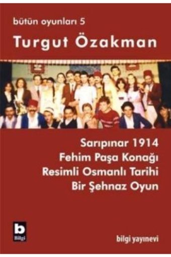 Bilgi Yayınevi Turgut Özakman Bütün Oyunları 5 Turgut Özakman Kitabı 306 Sayfa Bilgi Yayınevi