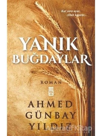 Yanık Buğdaylar - Ahmed Günbay Yıldız - Timaş Yayınları