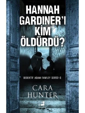 Hannah Gardiner'i Kim Öldürdü? Dedektif Adam Fawley Serisi 2 - Cara Hunter - Olimpos Yayınları