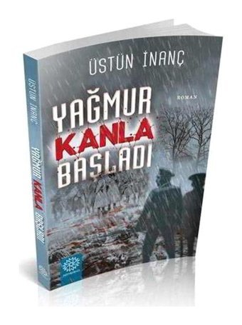 Yağmur Kanla Başladı - Üstün İnanç - Mihrabad Yayınları