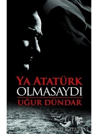 Ya Atatürk Olmasaydı - Uğur Dündar - Halk Kitabevi