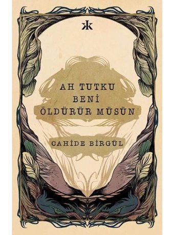 Ah Tutku Beni Öldürür müsün - Cahide Birgül - Kafka Kitap