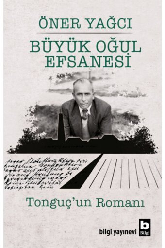 Bilgi Yayınevi Büyük Oğul Efsanesi - Tonguç’un Romanı Öner Yağcı Kitabı 544 Sayfa Bilgi Yayınevi