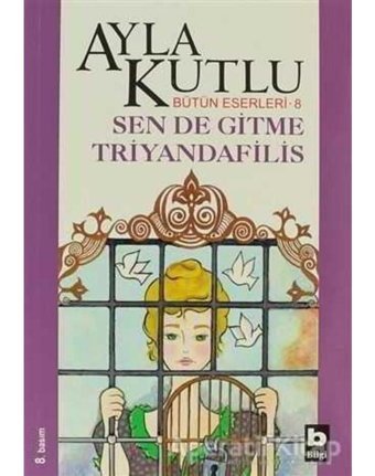 Sen De Gitme Triyandafilis - Ayla Kutlu - Bilgi Yayınevi