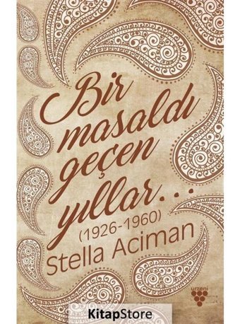 Bir Masaldı Geçen Yıllar 1926 - 1960 - Stella Aciman - Urzeni Yayıncılık