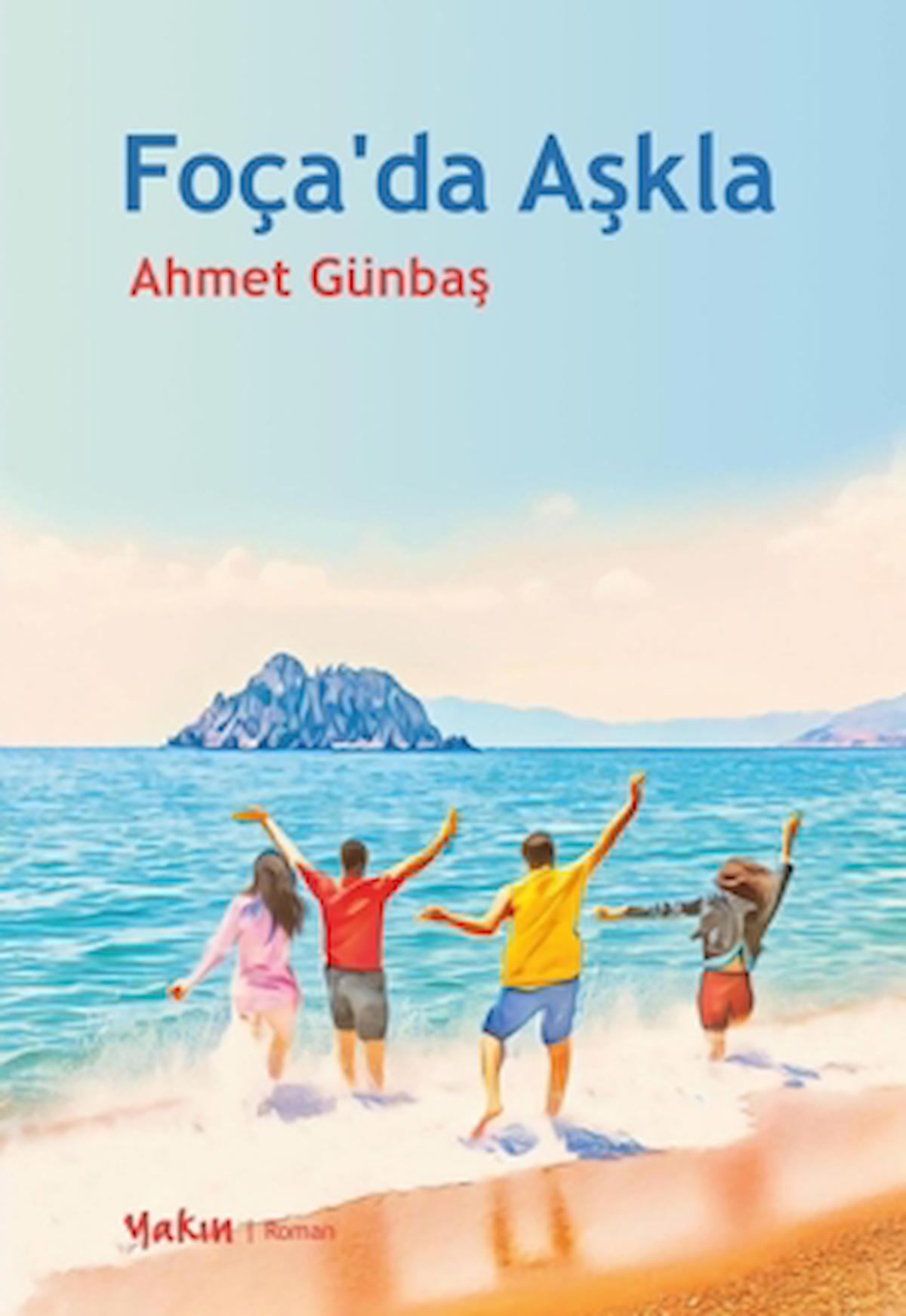 Foça'da Aşkla / Ahmet Günbaş / Yakın Kitabevi / 9786258285239