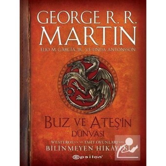 Buz ve Ateşin Dünyası - Westeros'un ve Taht Oyunları'nın Bilinmeyen Hikayesi - George R. R. Martin - Epsilon Yayınevi