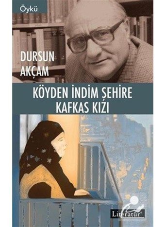 Köyden İndim Şehire Kafkas Kızı - Dursun Akçam - Literatür Yayıncılık