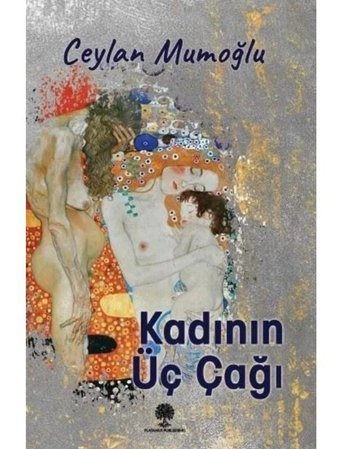 Kadının Üç Çağı - Ceylan Mumoğlu - Platanus Publishing