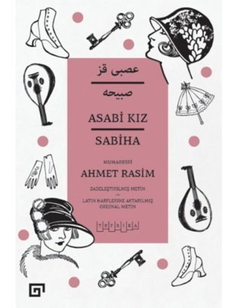 Asabi Kız - Sabiha - Sadeleştirilmiş Metin - Ahmet Rasim - Koç Üniversitesi Yayınları