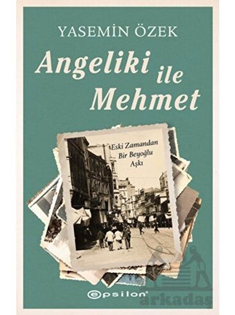 Angeliki ile Mehmet - Eski Zamandan Bir Beyoğlu Aşkı - Yasemin Özek - Epsilon Yayınevi