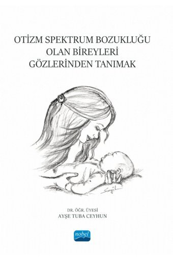 Nobel Akademik Yayıncılık Otizm Spektrum Bozukluğu Olan Bireyleri Gözlerinden Tanımak