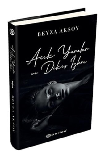 Epsilon Yayınevi Açık Yaralar Ve Dikiş Izleri (ciltli) Beyza Aksoy