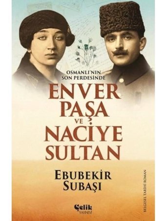 Osmanlı'nın Son Perdesinde Enver Paşa ve Naciye Sultan - Ebubekir Paşa - Çelik Yayınevi