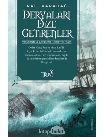 Deryaları Dize Getirenler - Raif Karadağ - Truva Yayınları
