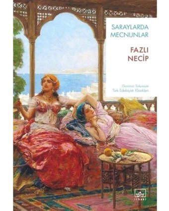 Saraylarda Mecnunlar - Günümüz Türkçesiyle Türk Edebiyatı Klasikleri - Fazlı Necip - İthaki Yayınları