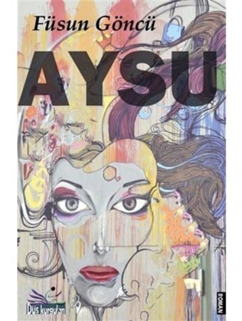 Aysu - Füsun Göncü - Düş Kurguları Yayınları