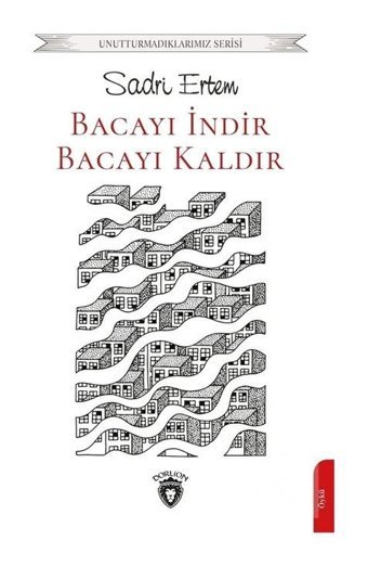 Bacayı İndir Bacayı Kaldır - Unutturmadıklarımız Serisi - Sadri Ertem - Dorlion Yayınevi