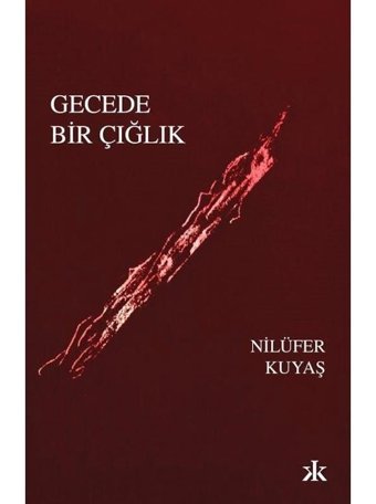 Gecede Bir Çığlık - Nilüfer Kuyaş - Kafka Kitap