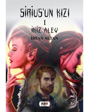 Sirius'un Kızı 1 - İkiz Alev - İrfan Altan - Tilki Kitap