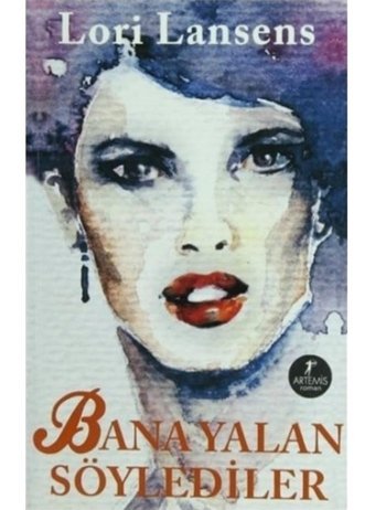 Bana Yalan Söylediler - Lori Lansens - Artemis Yayınları