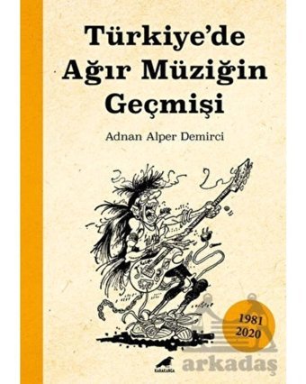 Türkiye'de Ağır Müziğin Geçmişi - Adnan Alper Demirci - Karakarga