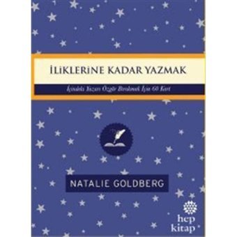 İliklerine Kadar Yazmak: İçindeki Yazarı Özgür Bırakmak İçin 60 Kart - Natalie Goldberg - Hep Kitap