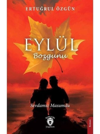 Eylül Bozgunu - Sevdamız Masumdu - Ertuğrul Özgün - Dorlion Yayınevi