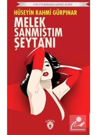 Melek Sanmıştım Şeytanı - Unutturmadıklarımız Serisi - Hüseyin Rahmi Gürpınar - Dorlion Yayınevi