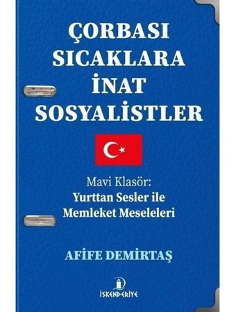 Çorbası Sıcaklara İnat Sosyalistler - Mavi Klasör: Yurttan Sesler İle Memleket Meseleleri - Afife Demirtaş - İskenderiye Yayınları