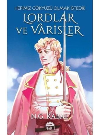 Hepimiz Gökyüzü Olmak İstedik - Lordlar ve Varisler Beyaz Şömiz - N.G. Kabal - Martı Yayınları