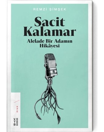 Sacit Kalamar-Alelade Bir Adamın Hikayesi - Remzi Şimşek - Ketebe