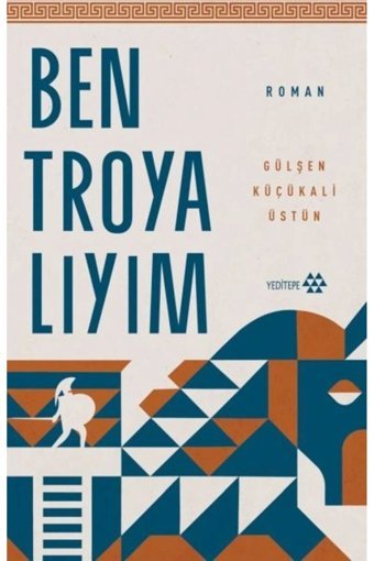 Yeditepe Yayınevi Ben Troyalıyım Gülşen Küçükali Üstün Kitabı 470 Sayfa Yeditepe Yayınevi
