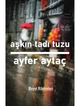 Aşkın Tadı Tuzu - Hayat Hikayeleri - Ayfer Aytaç - Platanus Publishing