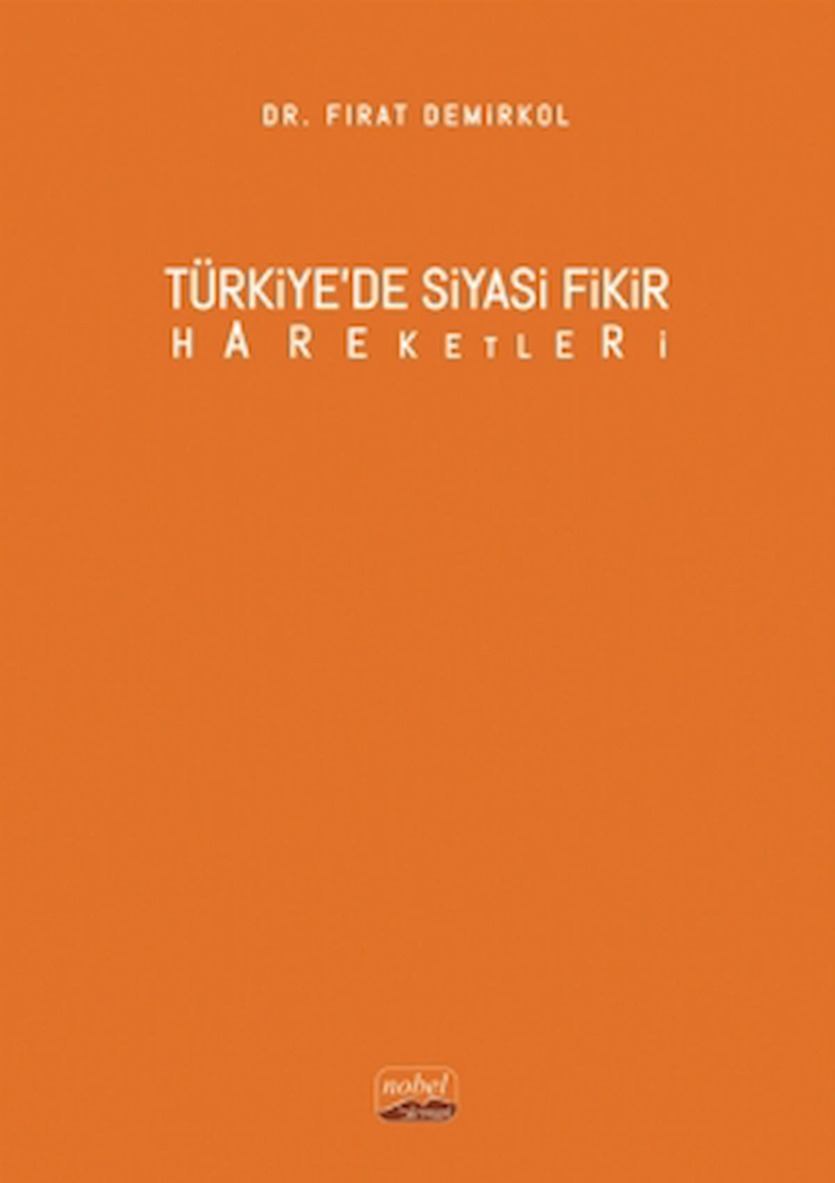 Türkiye’de Siyasi Fikir Hareketleri / Fırat Demirkol / Nobel Bilimsel Eserler / 9786253985790